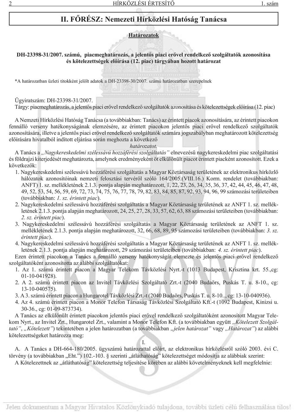 piac) tárgyában hozott határozat *A határozatban üzleti titokként jelölt adatok a DH-23398-30/2007. számú határozatban szerepelnek Ügyiratszám: DH-23398-31/2007.