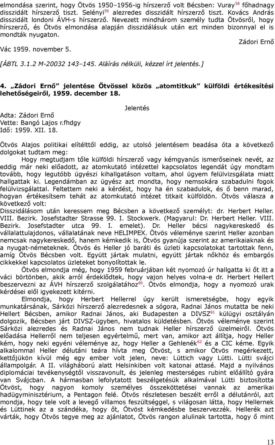 Zádori Ernő Vác 1959. november 5. [ÁBTL 3.1.2 M-20032 143 145. Aláírás nélküli, kézzel írt jelentés.] 4. Zádori Ernő jelentése Ötvössel közös atomtitkuk külföldi értékesítési lehetőségeiről, 1959.