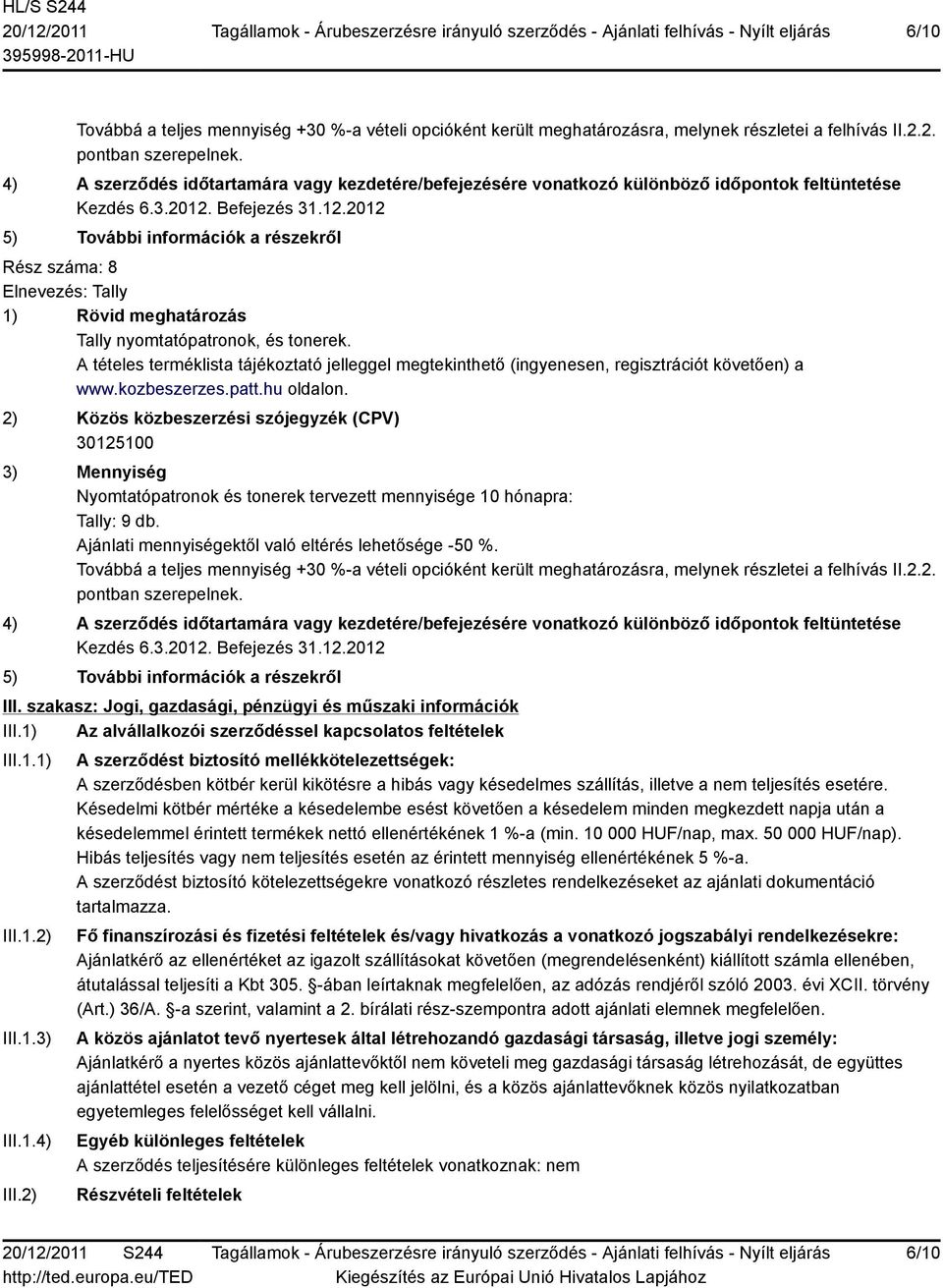 2) A szerződést biztosító mellékkötelezettségek: A szerződésben kötbér kerül kikötésre a hibás vagy késedelmes szállítás, illetve a nem teljesítés esetére.