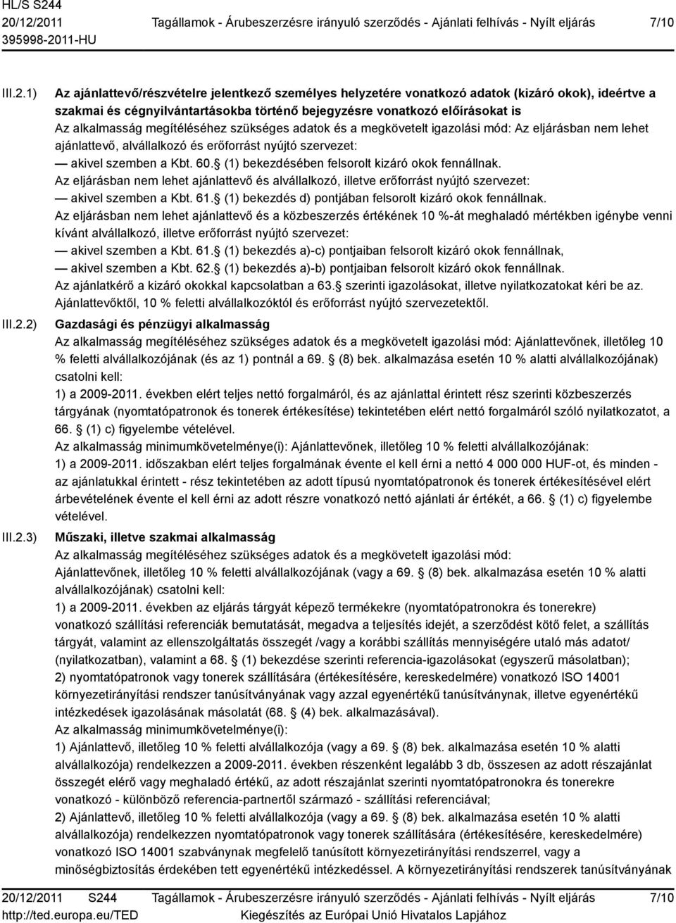 2) III.2.3) Az ajánlattevő/részvételre jelentkező személyes helyzetére vonatkozó adatok (kizáró okok), ideértve a szakmai és cégnyilvántartásokba történő bejegyzésre vonatkozó előírásokat is Az