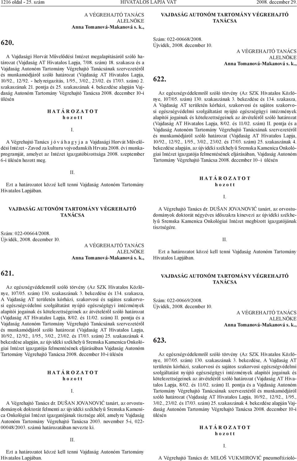 bekezdése alapján Vajdaság Autonóm Tartomány Végrehajtó 2008.
