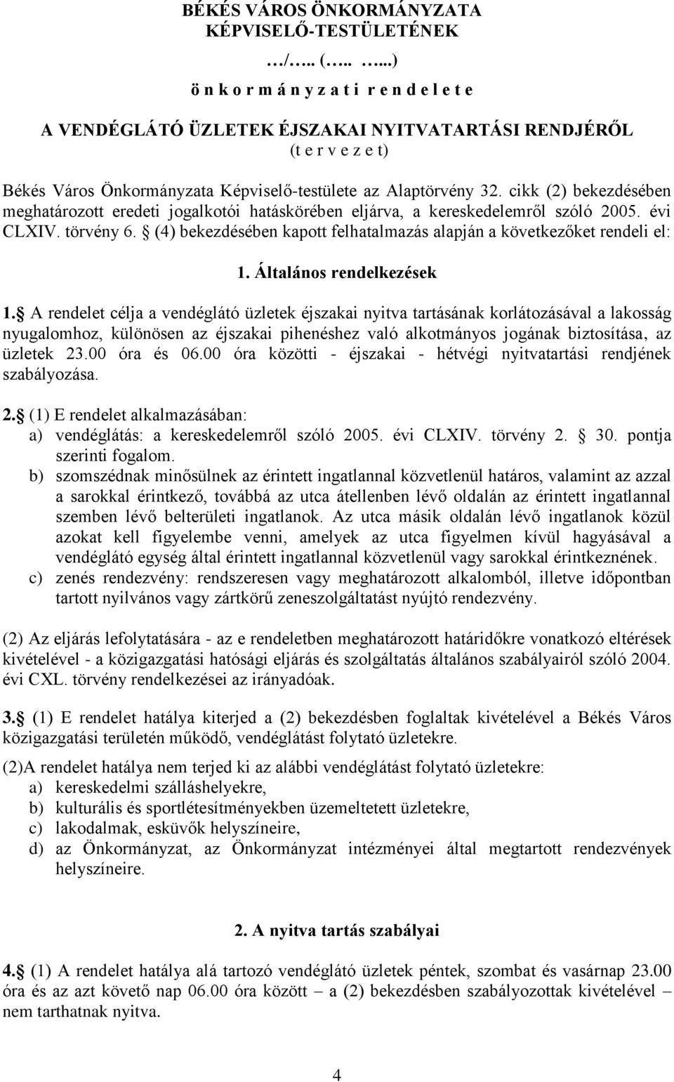 cikk (2) bekezdésében meghatározott eredeti jogalkotói hatáskörében eljárva, a kereskedelemről szóló 2005. évi CLXIV. törvény 6.