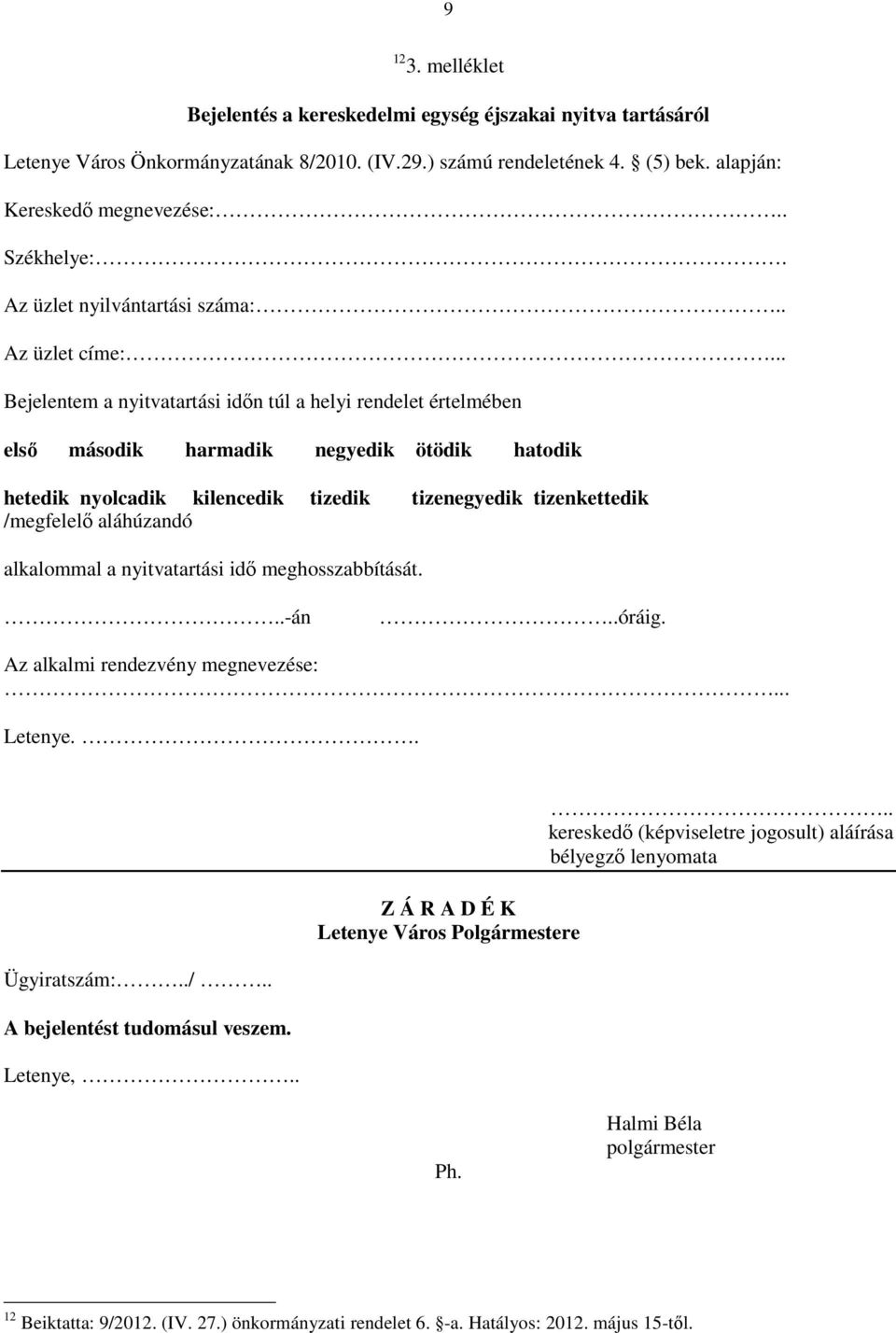 .. Bejelentem a nyitvatartási idın túl a helyi rendelet értelmében elsı második harmadik negyedik ötödik hatodik hetedik nyolcadik kilencedik tizedik tizenegyedik tizenkettedik /megfelelı aláhúzandó