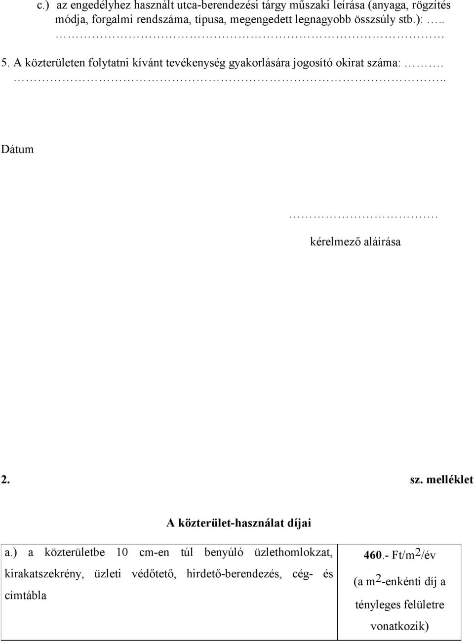 .. Dátum. kérelmező aláírása 2. sz. melléklet A közterület-használat díjai a.