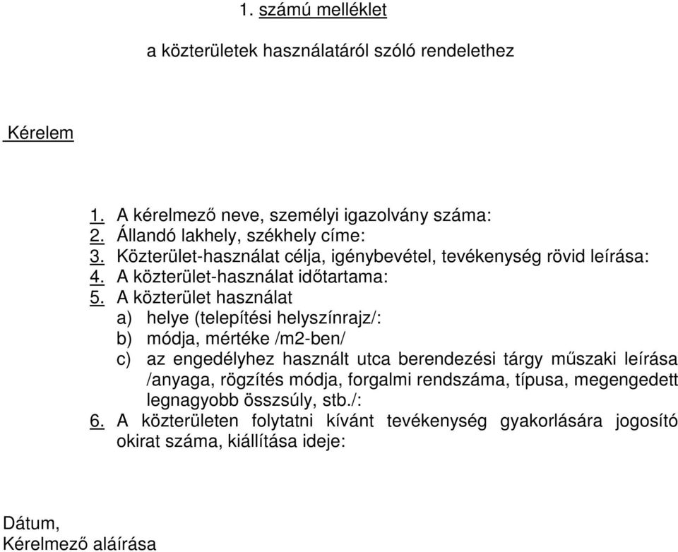 A közterület használat a) helye (telepítési helyszínrajz/: b) módja, mértéke /m2-ben/ c) az engedélyhez használt utca berendezési tárgy műszaki leírása /anyaga,