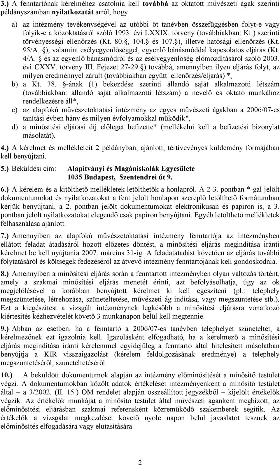 ), valamint esélyegyenlıséggel, egyenlı bánásmóddal kapcsolatos eljárás (Kt. 4/A. és az egyenlı bánásmódról és az esélyegyenlıség elımozdításáról szóló 2003. évi CXXV. törvény III. Fejezet 27-29.