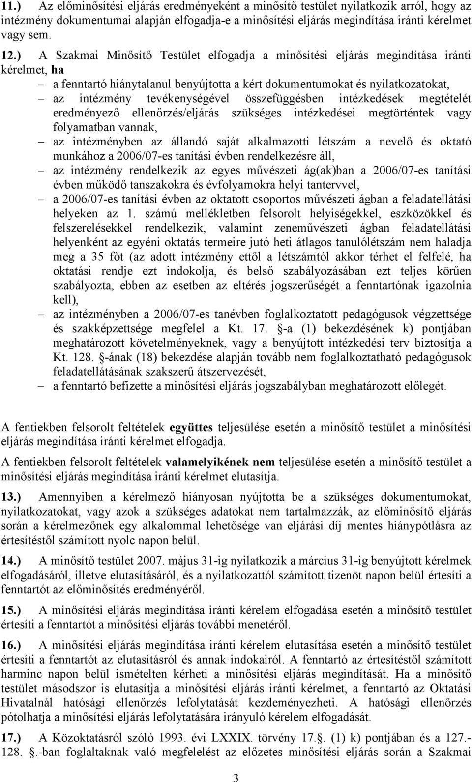 tevékenységével összefüggésben intézkedések megtételét eredményezı ellenırzés/eljárás szükséges intézkedései megtörténtek vagy folyamatban vannak, az intézményben az állandó saját alkalmazotti