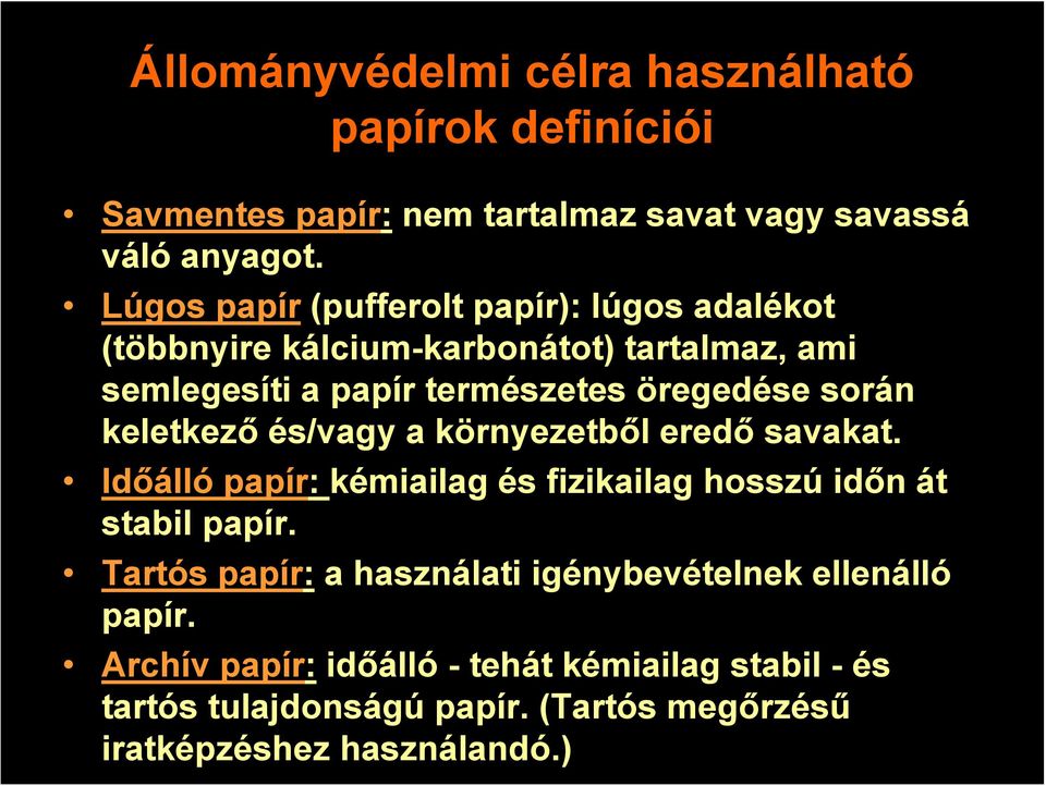 keletkező és/vagy a környezetből eredő savakat. Időálló papír: kémiailag és fizikailag hosszú időn át stabil papír.