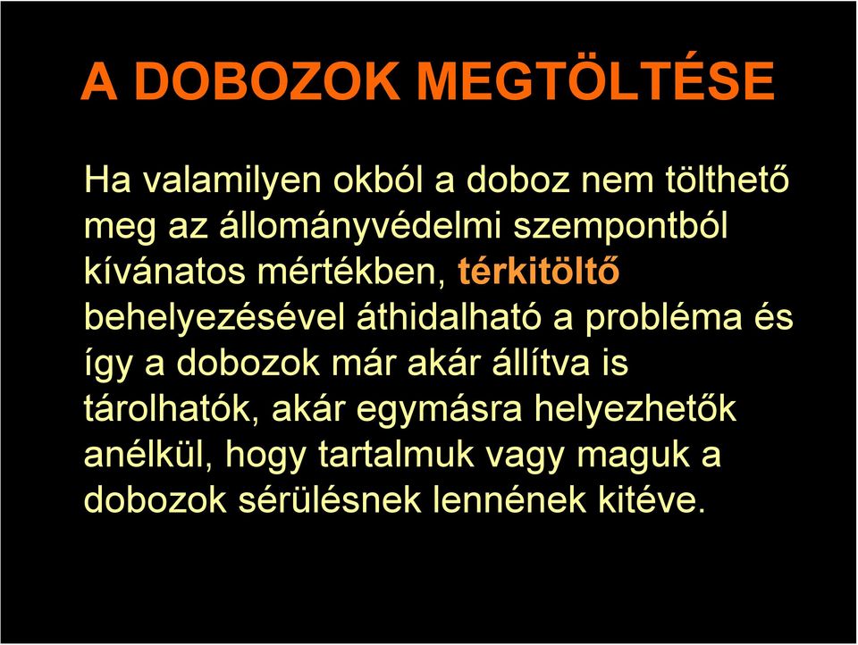 áthidalható a probléma és így a dobozok már akár állítva is tárolhatók, akár