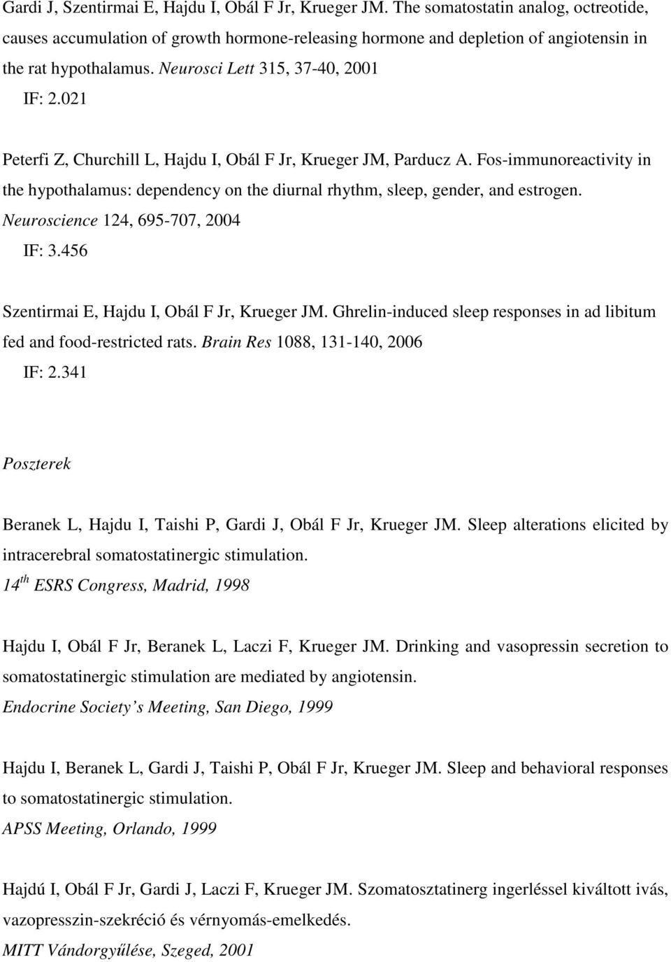 021 Peterfi Z, Churchill L, Hajdu I, Obál F Jr, Krueger JM, Parducz A. Fos-immunoreactivity in the hypothalamus: dependency on the diurnal rhythm, sleep, gender, and estrogen.