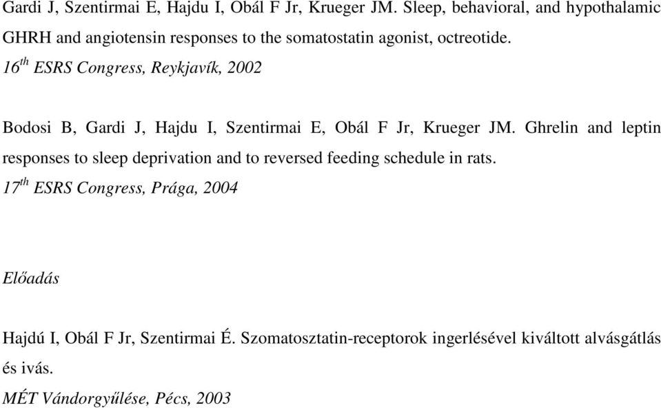 16 th ESRS Congress, Reykjavík, 2002 Bodosi B, Gardi J, Hajdu I, Szentirmai E, Obál F Jr, Krueger JM.