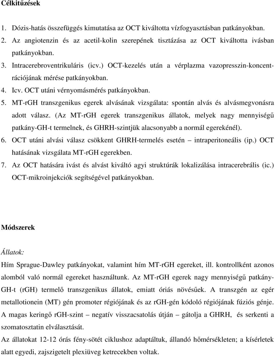 MT-rGH transzgenikus egerek alvásának vizsgálata: spontán alvás és alvásmegvonásra adott válasz.