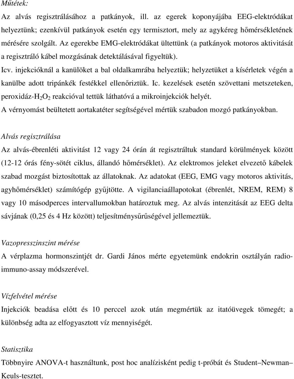 injekcióknál a kanülöket a bal oldalkamrába helyeztük; helyzetüket a kísérletek végén a kanülbe adott tripánkék festékkel ellenőriztük. Ic.