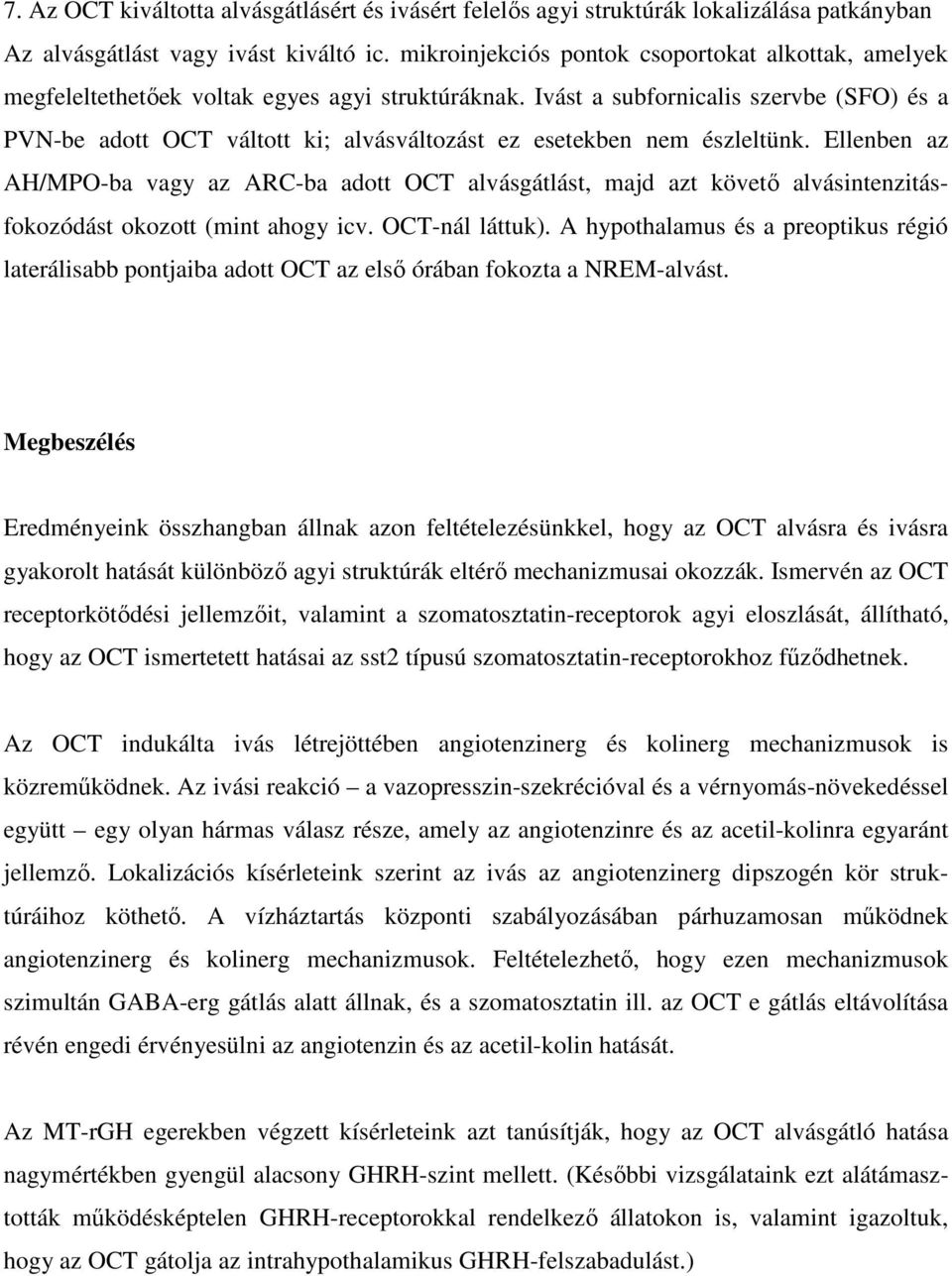 Ivást a subfornicalis szervbe (SFO) és a PVN-be adott OCT váltott ki; alvásváltozást ez esetekben nem észleltünk.