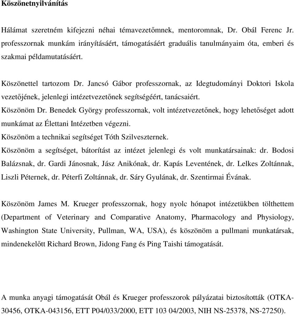 Jancsó Gábor professzornak, az Idegtudományi Doktori Iskola vezetőjének, jelenlegi intézetvezetőnek segítségéért, tanácsaiért. Köszönöm Dr.