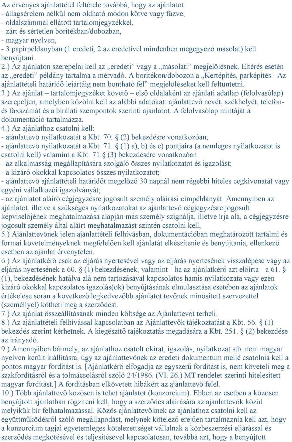 Eltérés esetén az eredeti példány tartalma a mérvadó. A borítékon/dobozon a Kertépítés, parképítés Az ajánlattételi határidő lejártáig nem bontható fel megjelöléseket kell feltüntetni. 3.