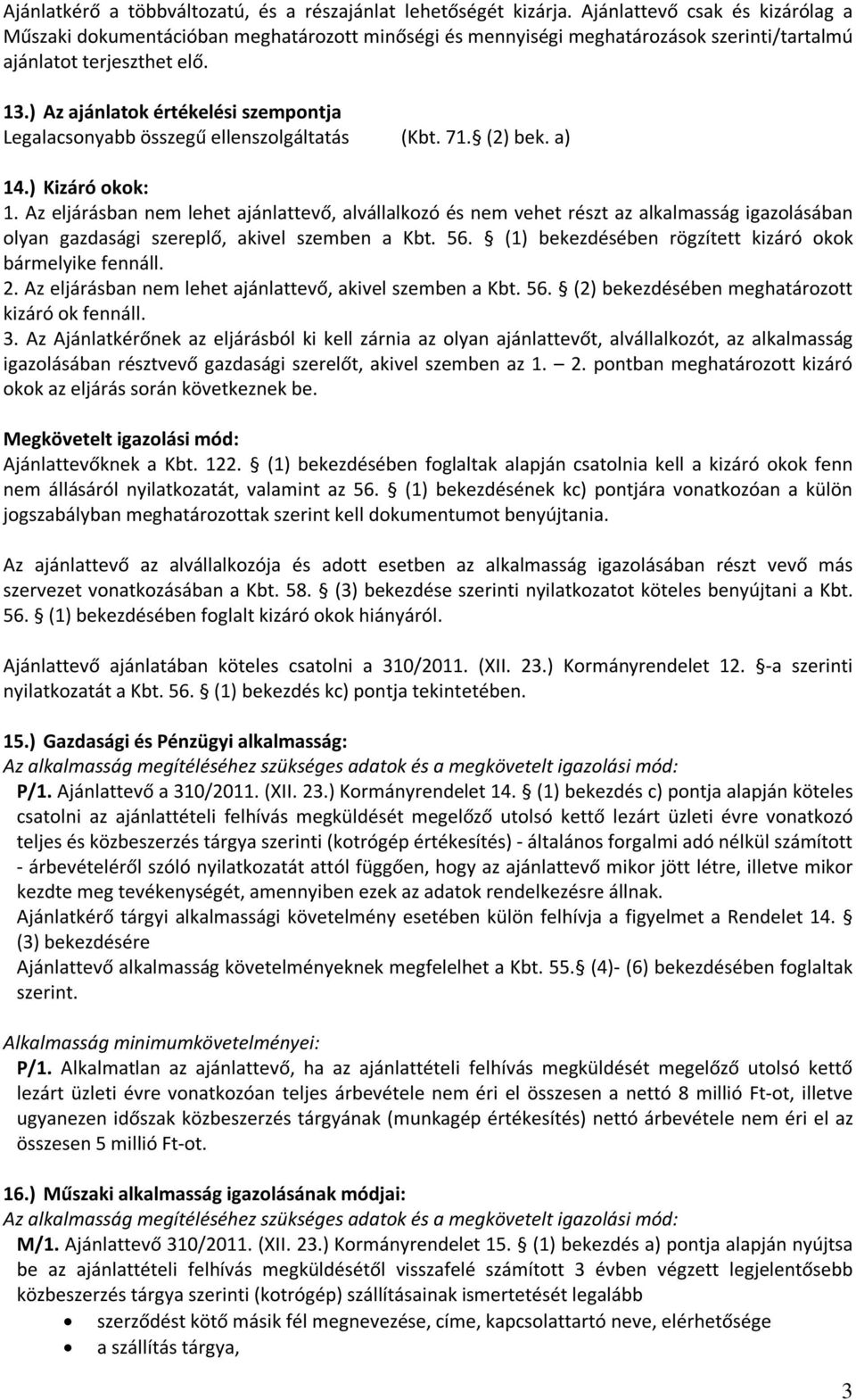 ) Az ajánlatok értékelési szempontja Legalacsonyabb összegű ellenszolgáltatás (Kbt. 71. (2) bek. a) 14.) Kizáró okok: 1.