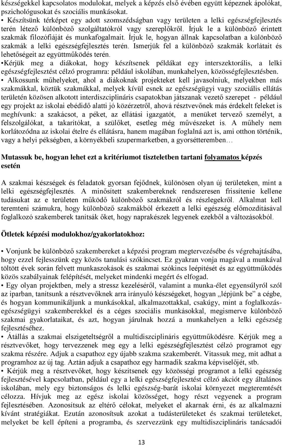 Írjuk le a különböző érintett szakmák filozófiáját és munkafogalmait. Írjuk le, hogyan állnak kapcsolatban a különböző szakmák a lelki egészségfejlesztés terén.