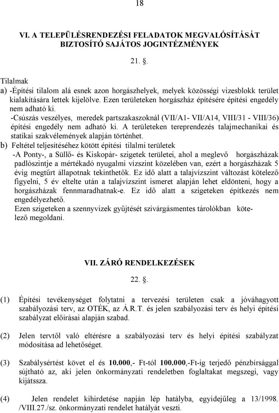 -Csúszás veszélyes, meredek partszakaszoknál (VII/A1- VII/A14, VIII/31 - VIII/36) építési engedély nem adható ki.