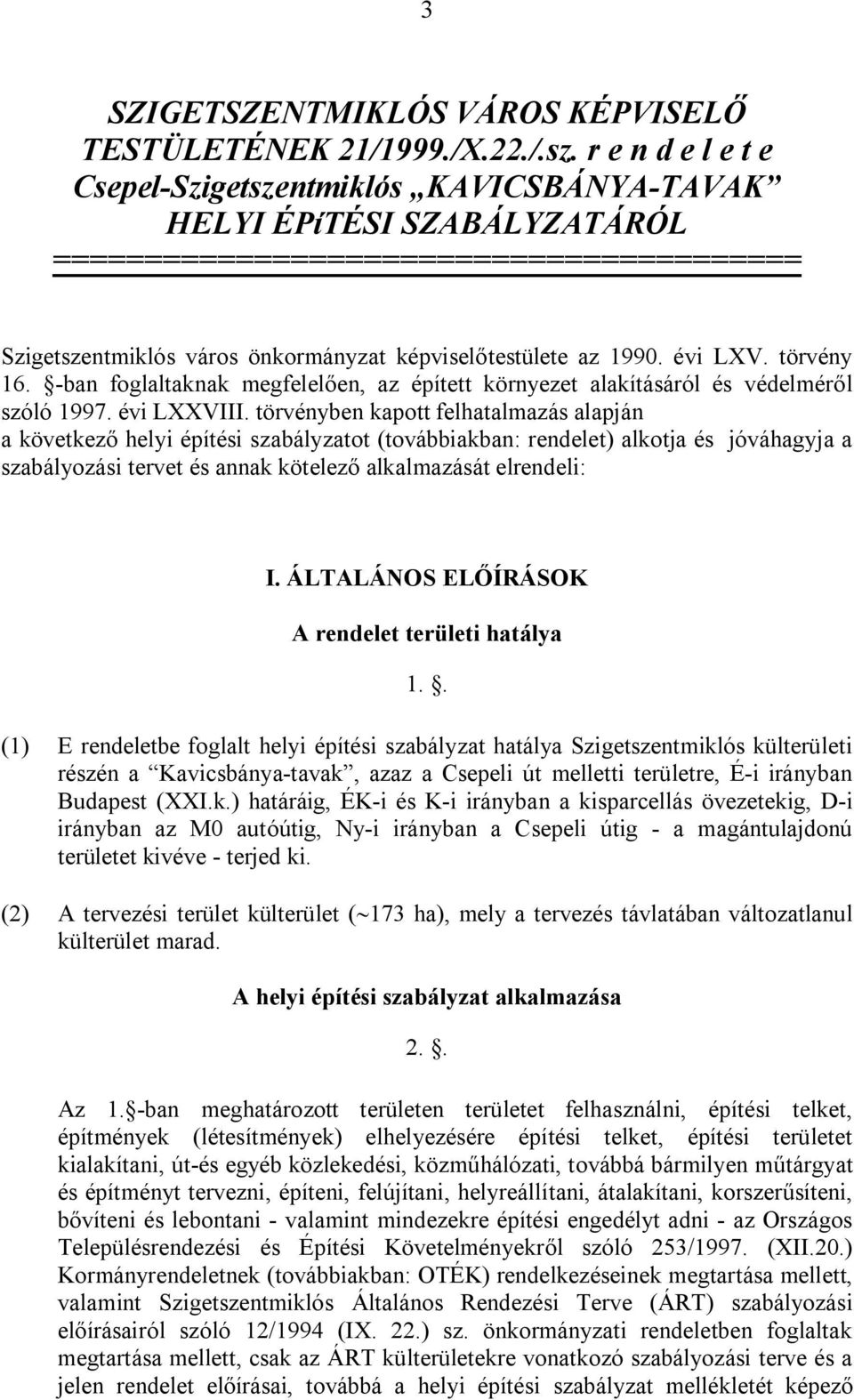 évi LXV. törvény 16. -ban foglaltaknak megfelelően, az épített környezet alakításáról és védelméről szóló 1997. évi LXXVIII.