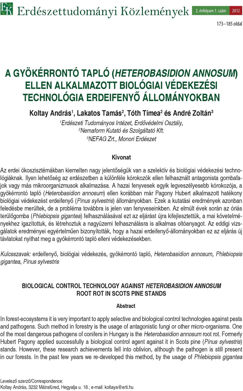 André Zoltán 3 1 Erdészeti Tudományos Intézet, Erdővédelmi Osztály, 2 Nemaform Kutató és Szolgáltató Kft. 3 NEFAG Zrt.