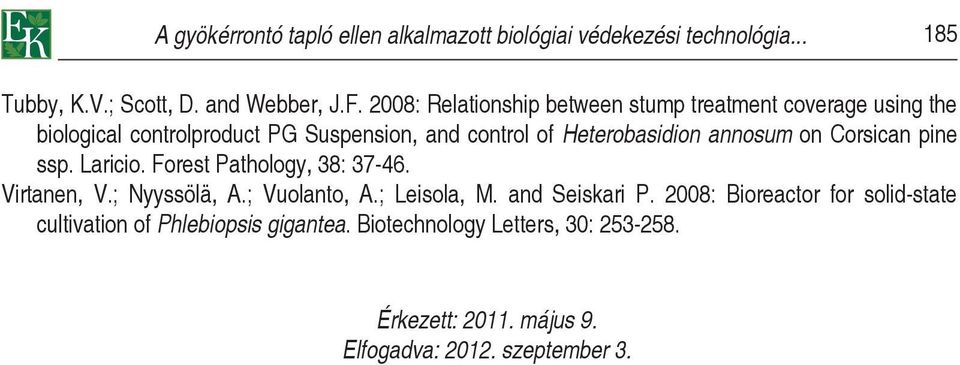 annosum on Corsican pine ssp. Laricio. Forest Pathology, 38: 37-46. Virtanen, V.; Nyyssölä, A.; Vuolanto, A.; Leisola, M. and Seiskari P.