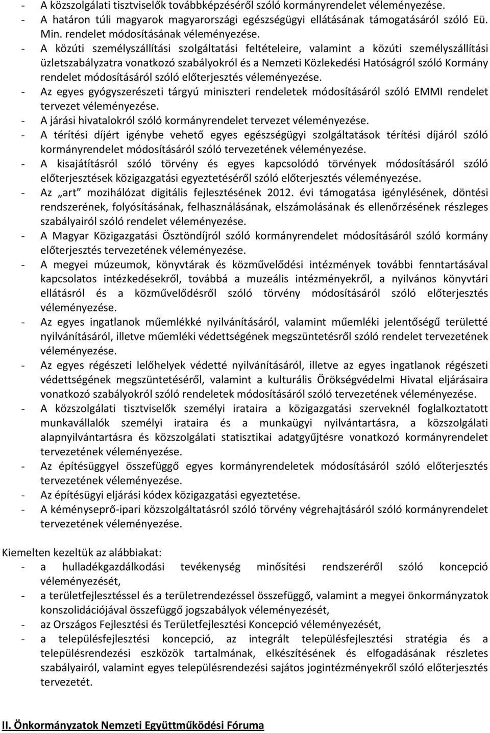 - A közúti személyszállítási szolgáltatási feltételeire, valamint a közúti személyszállítási üzletszabályzatra vonatkozó szabályokról és a Nemzeti Közlekedési Hatóságról szóló Kormány rendelet