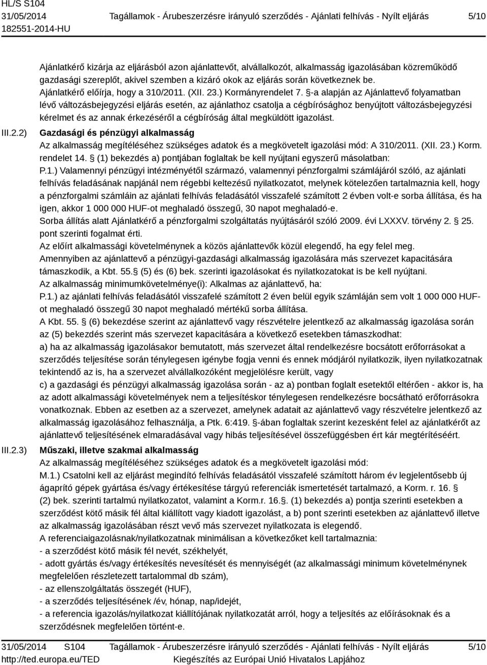 Ajánlatkérő előírja, hogy a 310/2011. (XII. 23.) Kormányrendelet 7.