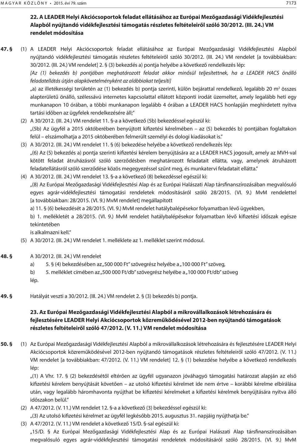 ) VM rendelet 47. (1) ) VM rendelet [a továbbiakban: 30/2012. (III. 24.) VM rendelet] 2.