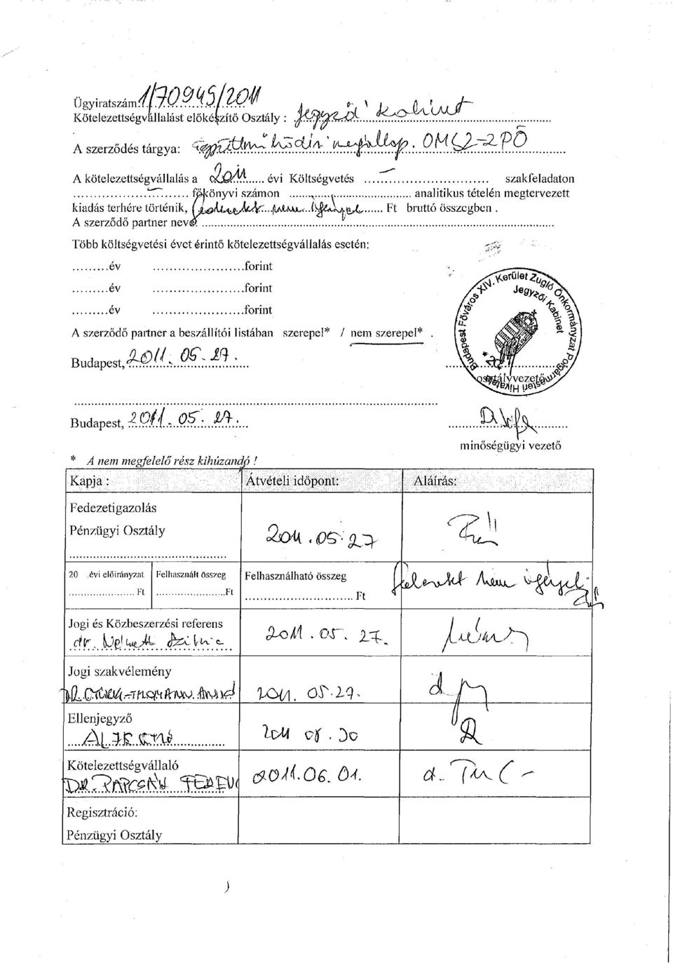 Ft bruttó összegben A szerződő partner nevei Több költségvetési évet érintő kötelezettségvállalás esetén: év forint év forint év forint A szerződő partner a beszállítói listában szerepel* / nem