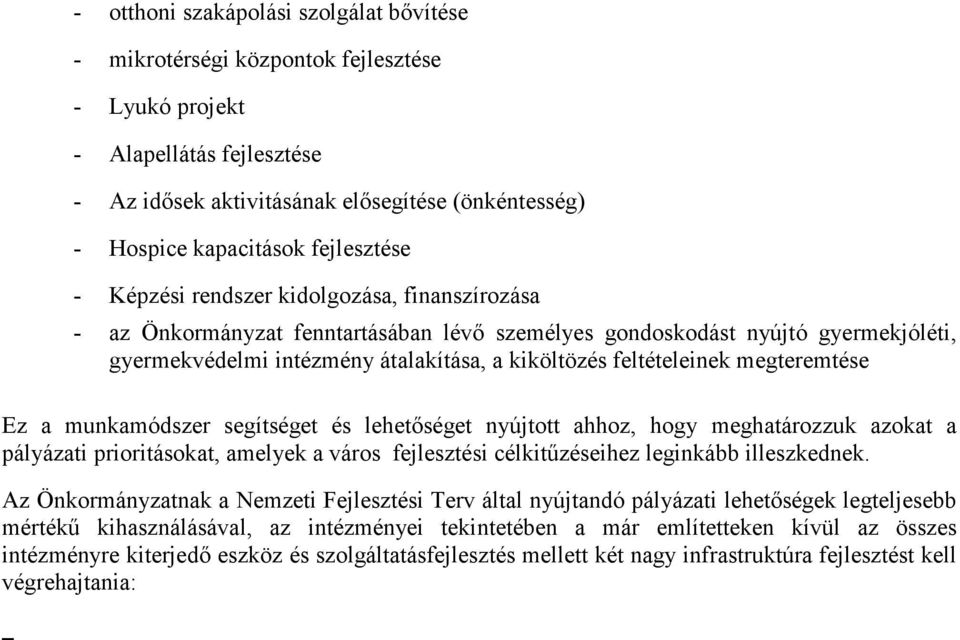 feltételeinek megteremtése Ez a munkamódszer segítséget és lehetőséget nyújtott ahhoz, hogy meghatározzuk azokat a pályázati prioritásokat, amelyek a város fejlesztési célkitűzéseihez leginkább