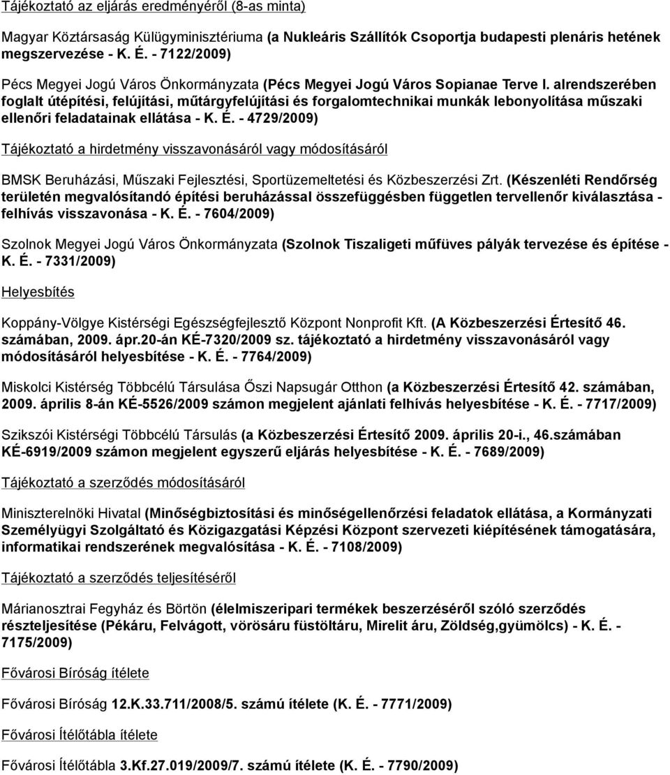 alrendszerében foglalt útépítési, felújítási, műtárgyfelújítási és forgalomtechnikai munkák lebonyolítása műszaki ellenőri feladatainak ellátása - K. É.