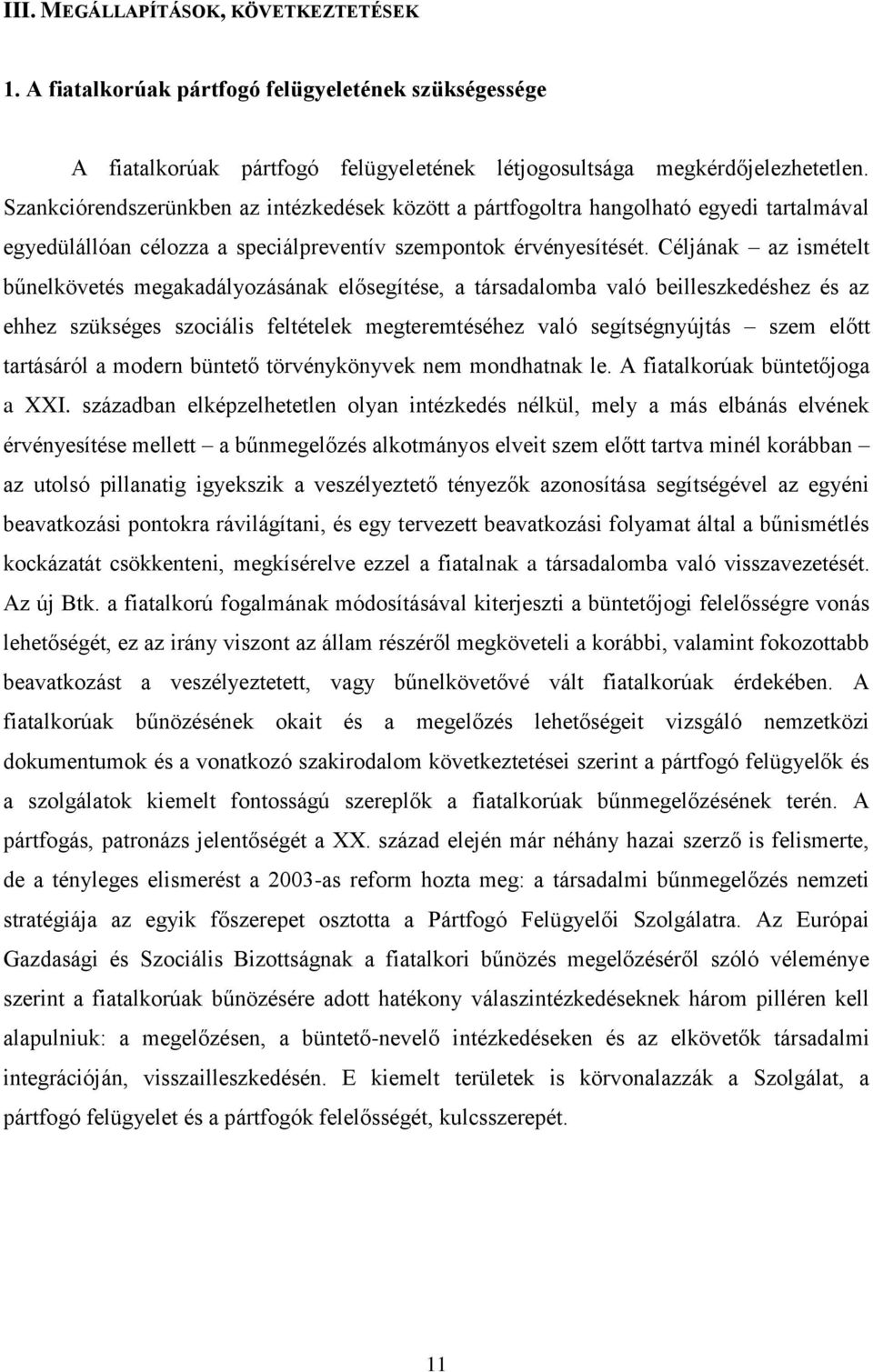 Céljának az ismételt bűnelkövetés megakadályozásának elősegítése, a társadalomba való beilleszkedéshez és az ehhez szükséges szociális feltételek megteremtéséhez való segítségnyújtás szem előtt