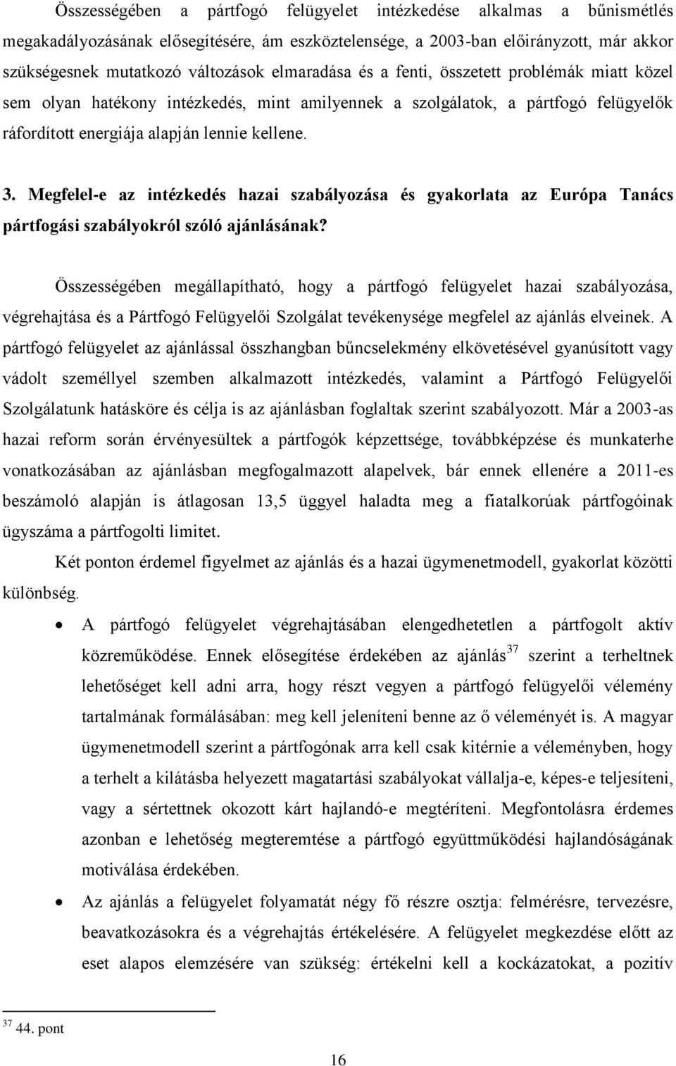 Megfelel-e az intézkedés hazai szabályozása és gyakorlata az Európa Tanács pártfogási szabályokról szóló ajánlásának?