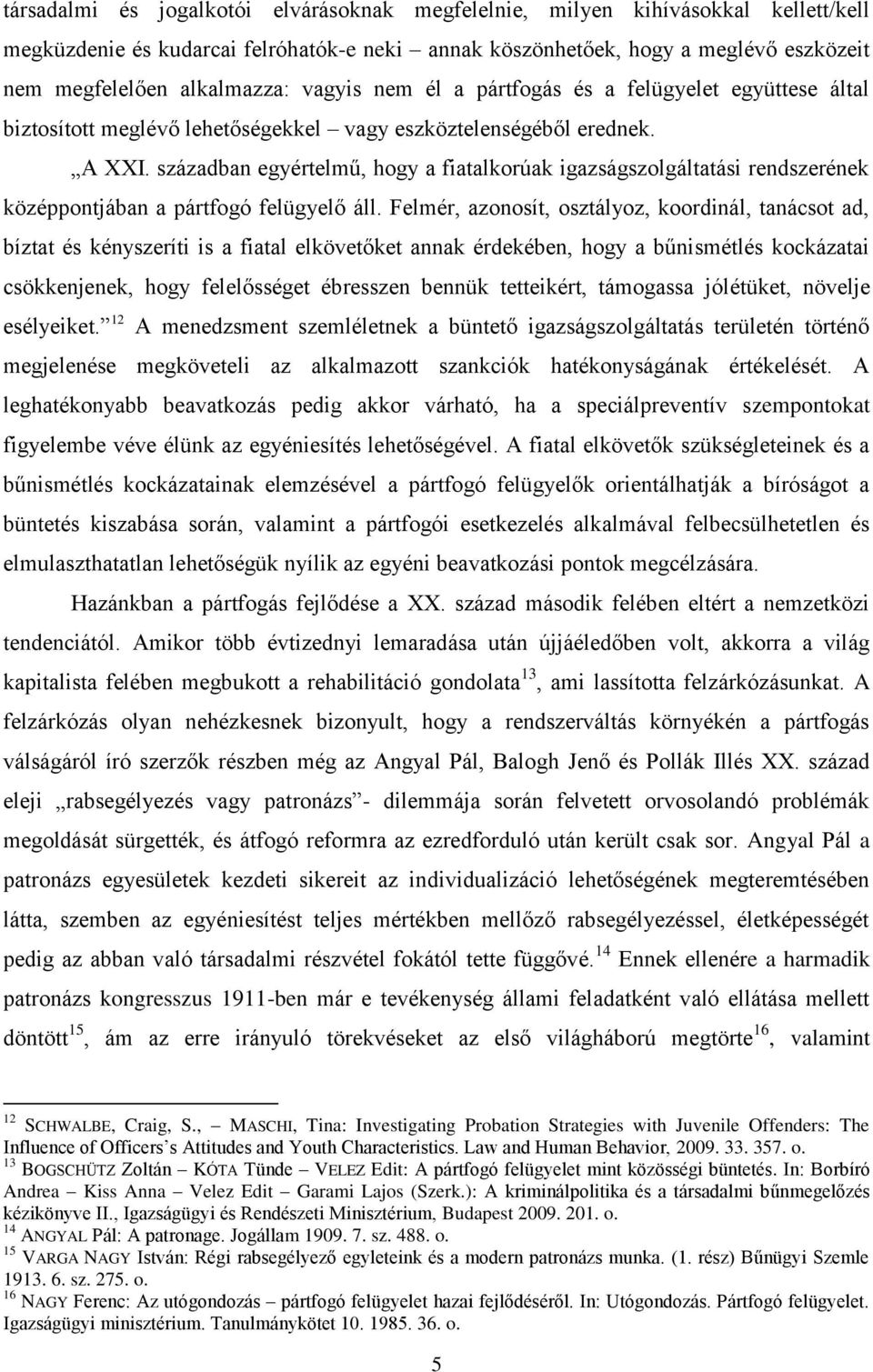 században egyértelmű, hogy a fiatalkorúak igazságszolgáltatási rendszerének középpontjában a pártfogó felügyelő áll.