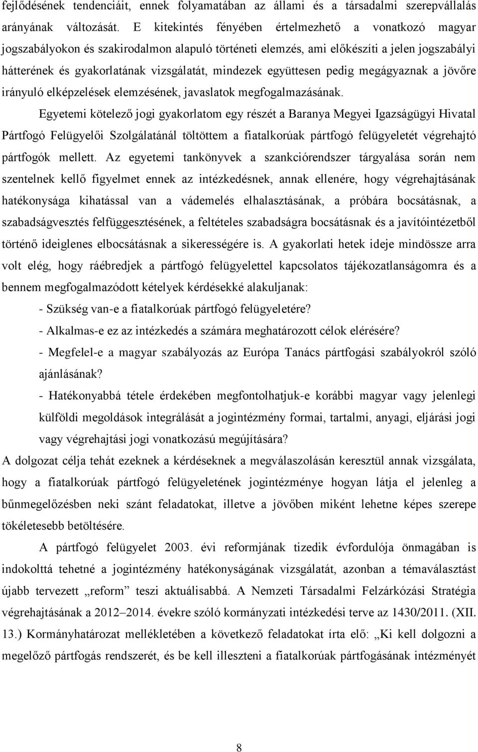 együttesen pedig megágyaznak a jövőre irányuló elképzelések elemzésének, javaslatok megfogalmazásának.