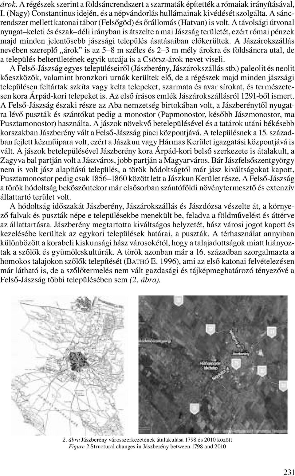 A távolsági útvonal nyugat keleti és észak déli irányban is átszelte a mai Jászság területét, ezért római pénzek majd minden jelentősebb jászsági település ásatásaiban előkerültek.