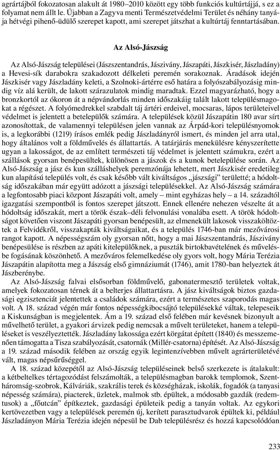 Az Alsó-Jászság Az Alsó-Jászság települései (Jászszentandrás, Jászivány, Jászapáti, Jászkisér, Jászladány) a Hevesi-sík darabokra szakadozott délkeleti peremén sorakoznak.