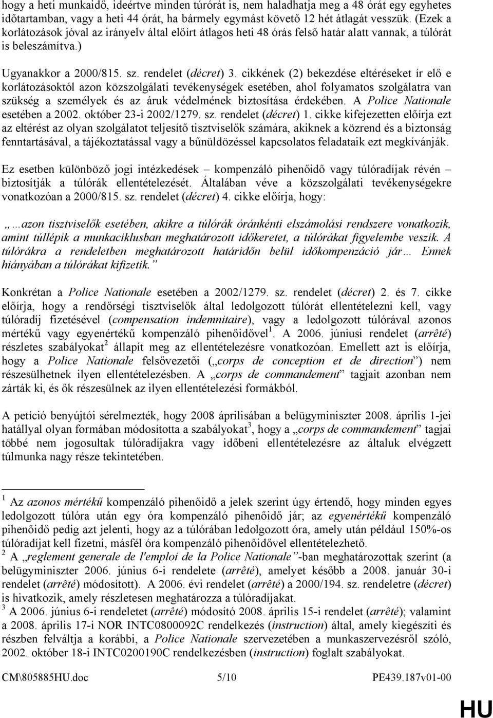 cikkének (2) bekezdése eltéréseket ír elő e korlátozásoktól azon közszolgálati tevékenységek esetében, ahol folyamatos szolgálatra van szükség a személyek és az áruk védelmének biztosítása érdekében.