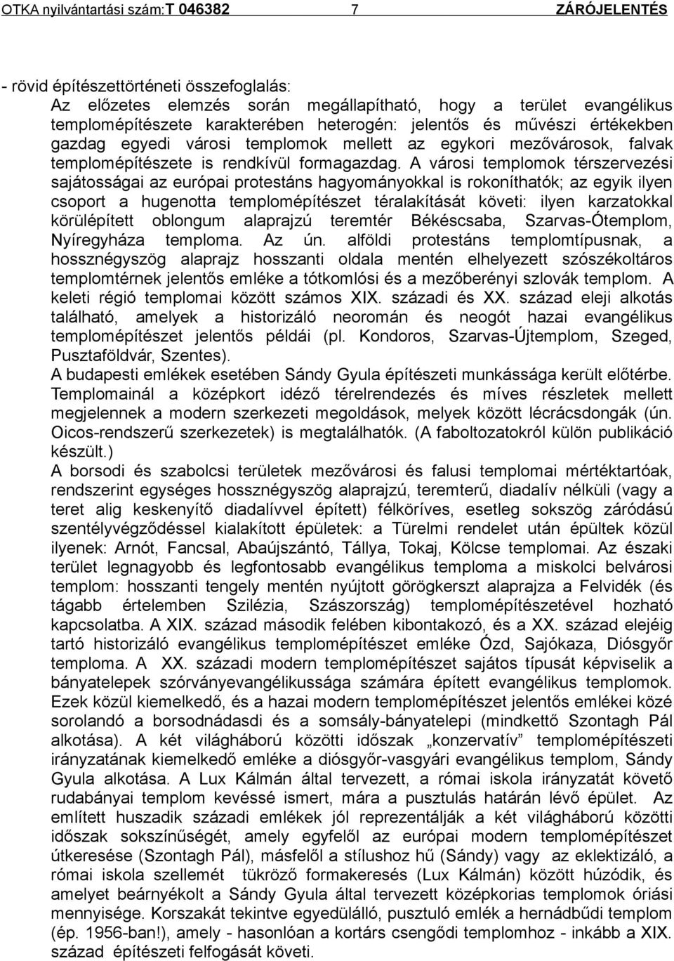 A városi templomok térszervezési sajátosságai az európai protestáns hagyományokkal is rokoníthatók; az egyik ilyen csoport a hugenotta templomépítészet téralakítását követi: ilyen karzatokkal