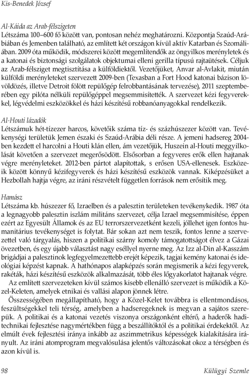 2009 óta működik, módszerei között megemlítendők az öngyilkos merényletek és a katonai és biztonsági szolgálatok objektumai elleni gerilla típusú rajtaütések.