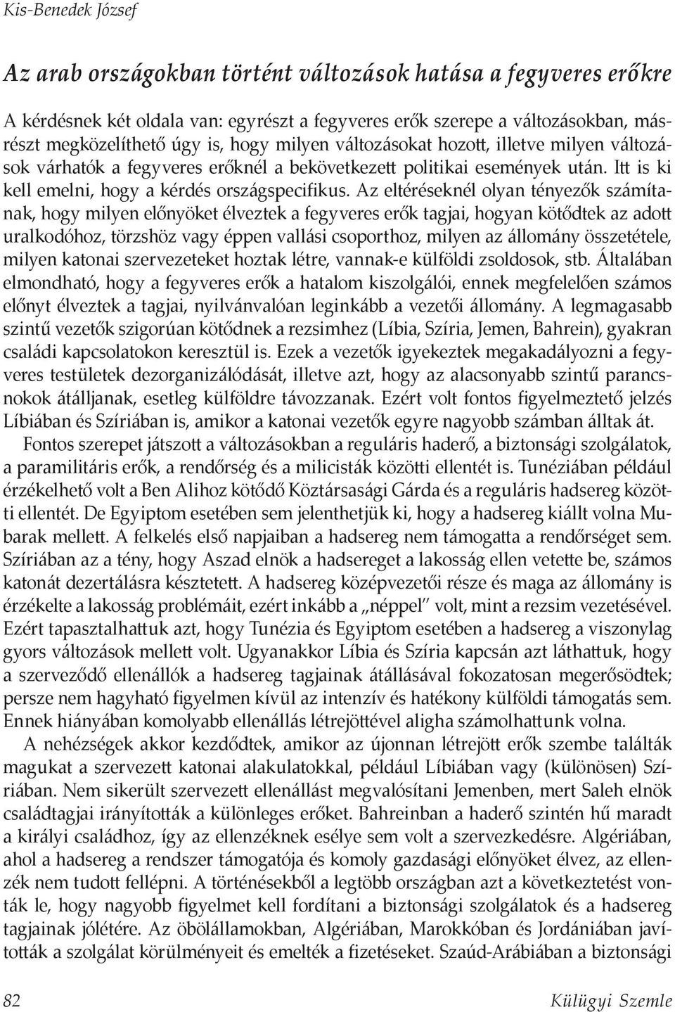 Az eltéréseknél olyan tényezők számítanak, hogy milyen előnyöket élveztek a fegyveres erők tagjai, hogyan kötődtek az adott uralkodóhoz, törzshöz vagy éppen vallási csoporthoz, milyen az állomány