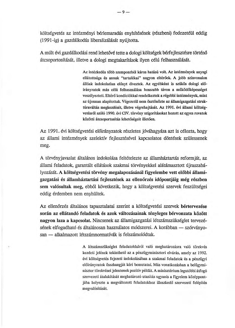 Az intézkedés több szempontból káros hatású volt Az intézmények anyagi ellátottsága és annak "tartalékai" nagyon eltérőek. A jobb színvonalon állóak indokolatlan előnyt élveztek.