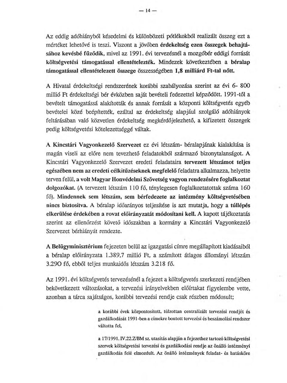 Mindezek következtében a béralap támogatással ellentételezett összege összességében 1,8 milliárd Ft-tal nőtt.