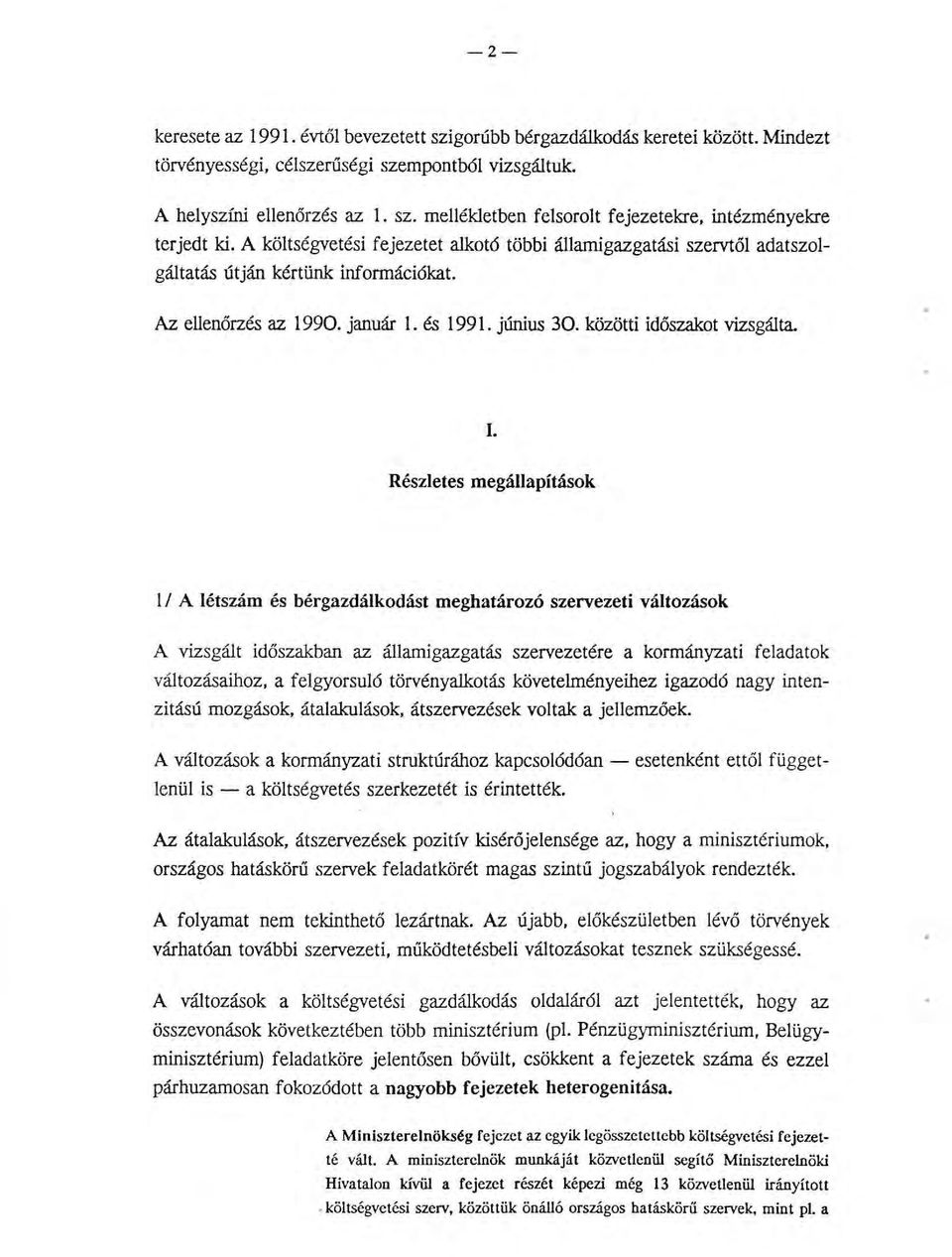 Részletes megállapítások l l A létszám és bérgazdálkodást meghatározó szervezeti változások A vizsgált időszakban az államigazgatás szervezetére a kormányzati feladatok változásaihoz, a felgyorsuló