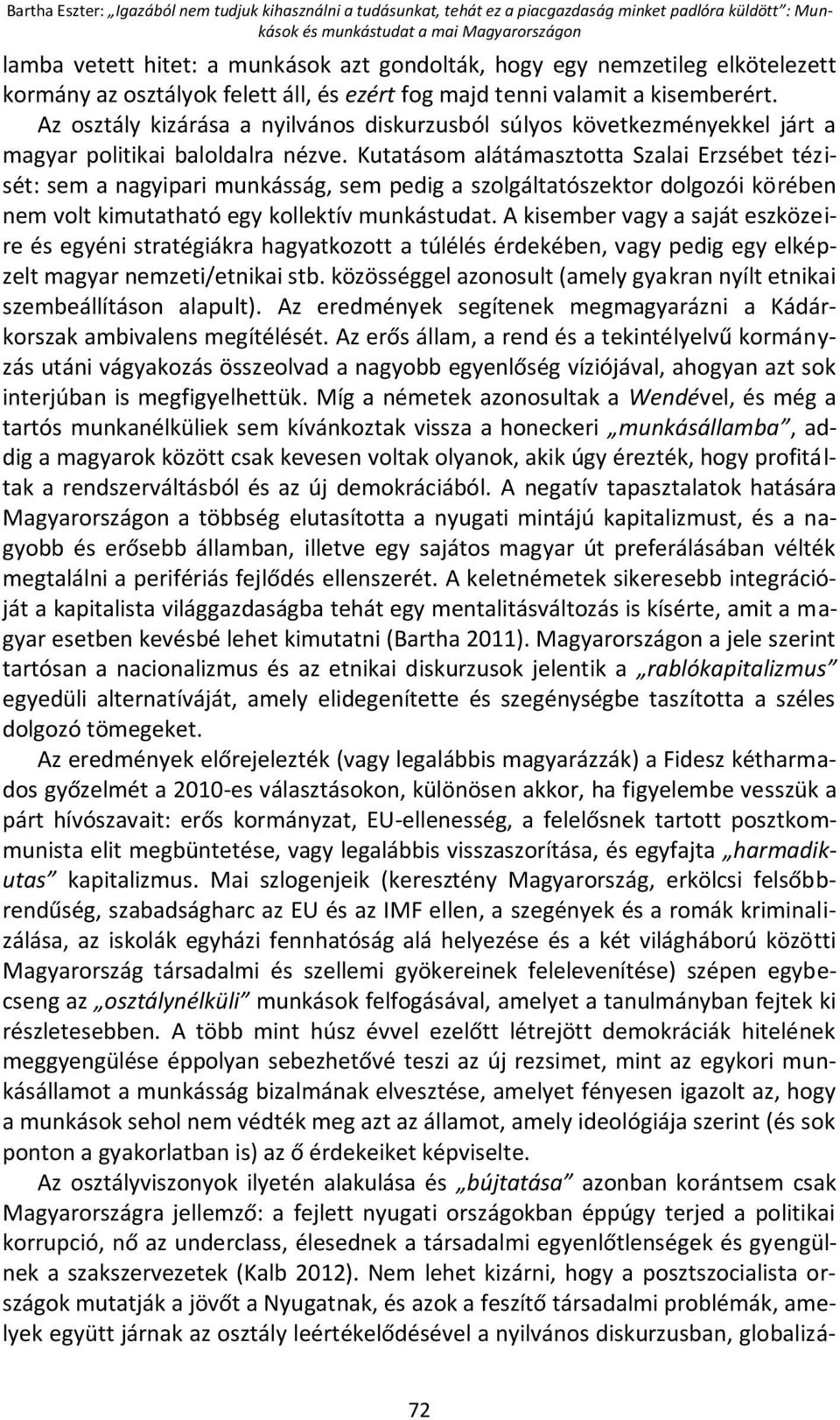 Az osztály kizárása a nyilvános diskurzusból súlyos következményekkel járt a magyar politikai baloldalra nézve.