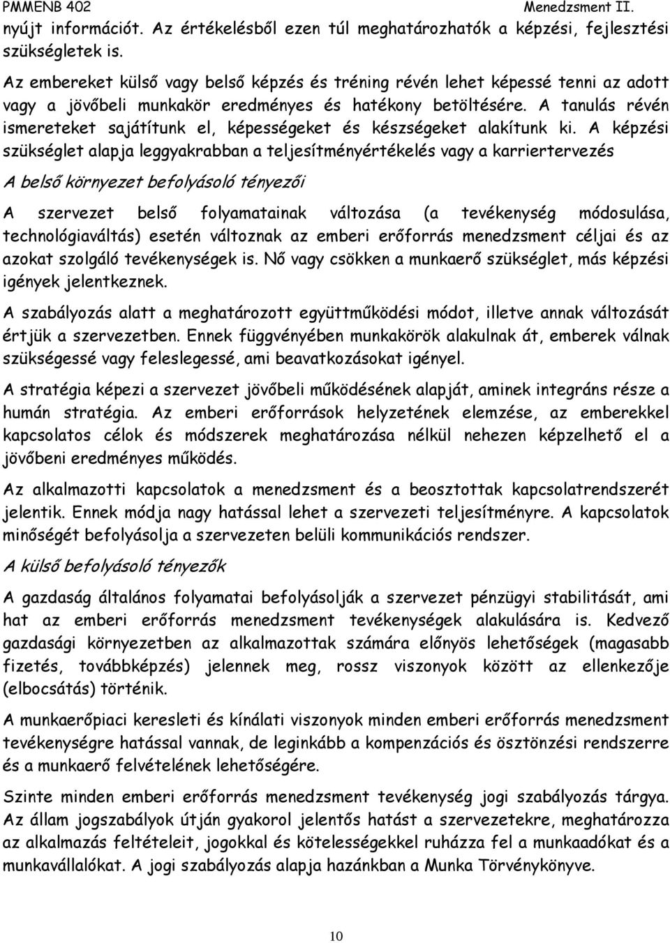 A tanulás révén ismereteket sajátítunk el, képességeket és készségeket alakítunk ki.