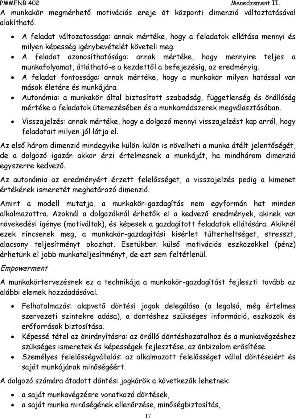 A feladat azonosíthatósága: annak mértéke, hogy mennyire teljes a munkafolyamat, átlátható-e a kezdettől a befejezésig, az eredményig.