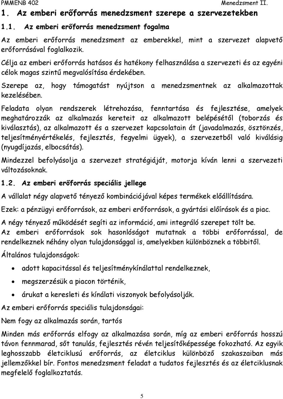 Szerepe az, hogy támogatást nyújtson a menedzsmentnek az alkalmazottak kezelésében.