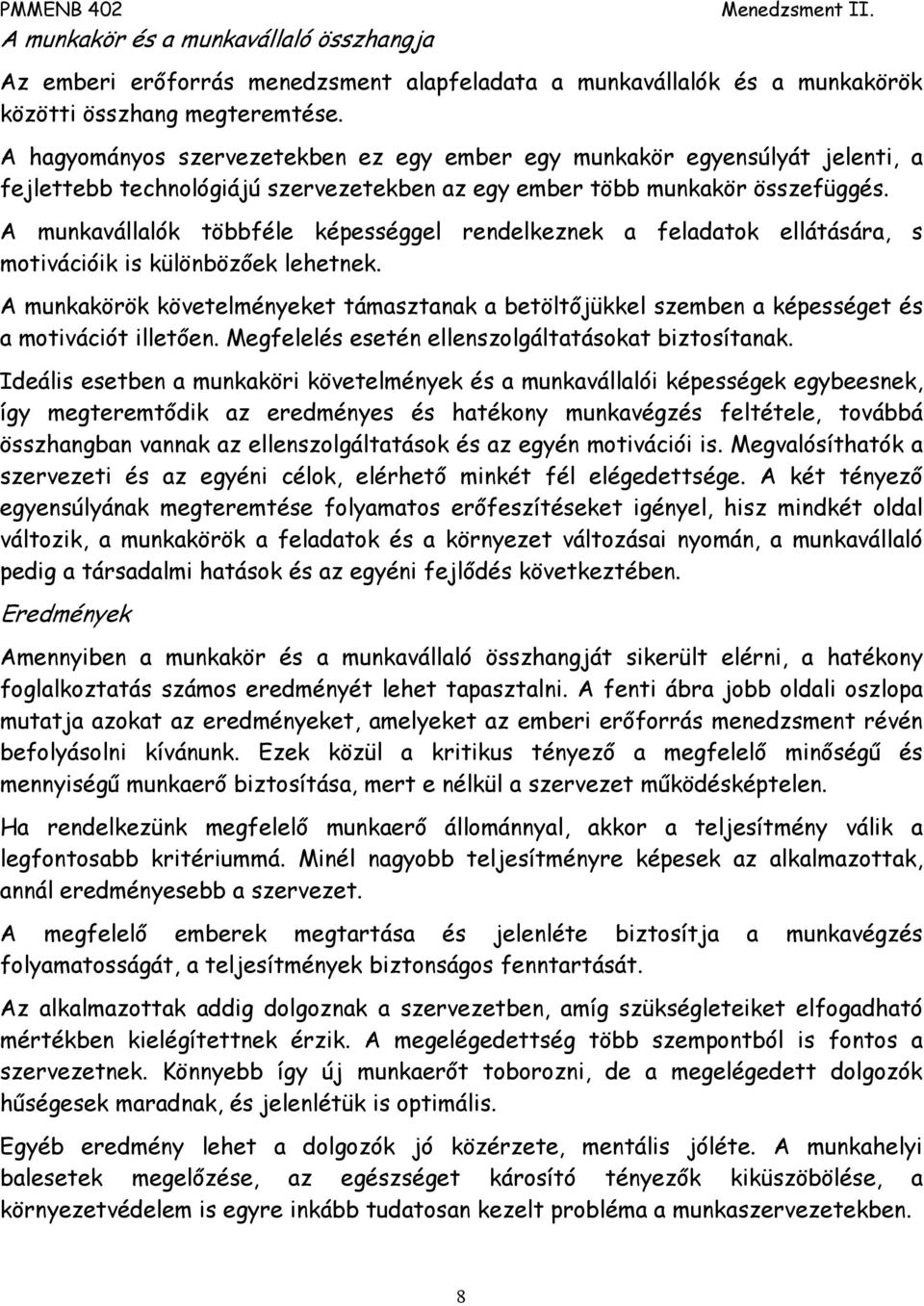 A munkavállalók többféle képességgel rendelkeznek a feladatok ellátására, s motivációik is különbözőek lehetnek.